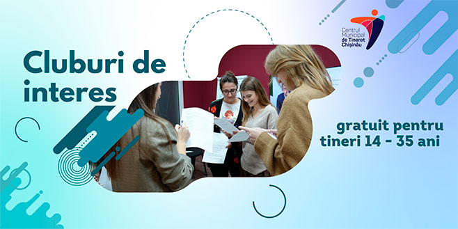 Centrele de Tineret din Chișinău te invită să te înscrii la Cluburile de interes.