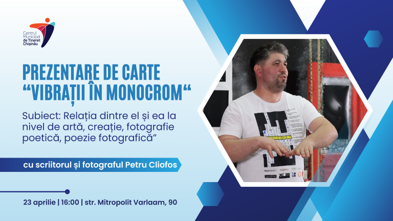 Centrul Municipal de Tineret Chișinău te invită la o discuție cu autorul cărții „Vibrații în Monocrom” – Petru Cliofos.
